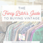 The Fancy Bitch's Guide to Buying Vintage