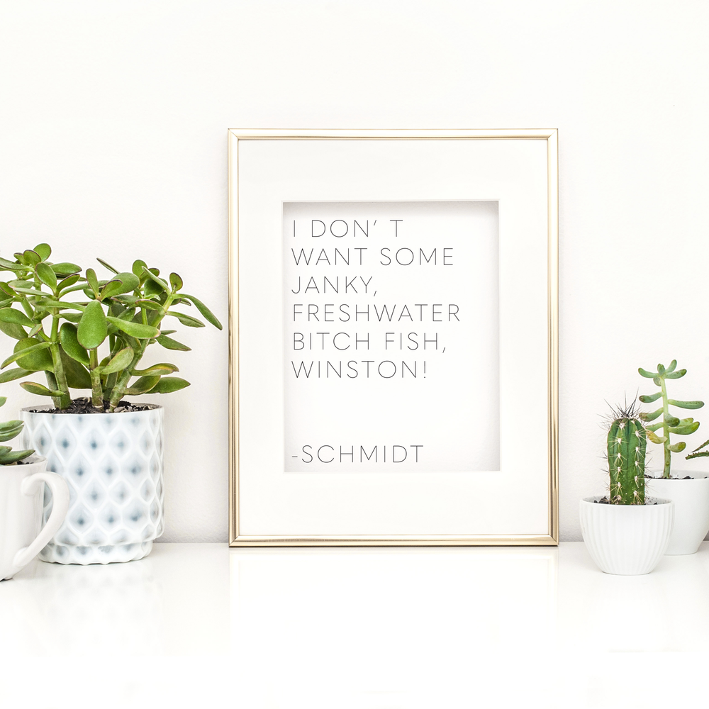 Don't Want Some Janky Freshwater Bitch Fish New Girl Quote Print
