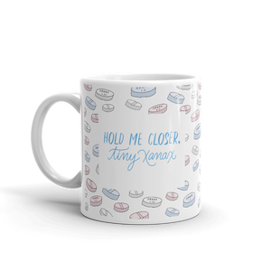 Hold Me Closer Tiny Xanax Mug | Funny Anxiety Mug
