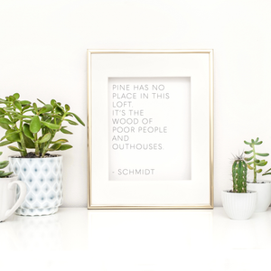 Pine Has No Place in This Loft New Girl Quote Art Print