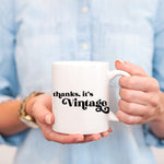 Thanks, It's Vintage Mug  - Vintage Inspired Mug